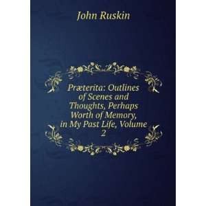   Perhaps Worthy of Memory in My Past Life, Volume 2: John Ruskin: Books