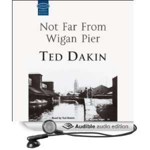  Not Far From Wigan Pier (Audible Audio Edition) Ted Dakin 