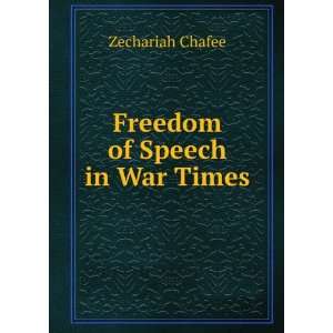  Freedom of Speech in War Times Zechariah Chafee Books