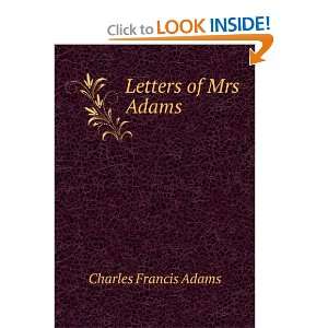  Letters of Mrs Adams: Charles Francis Adams: Books