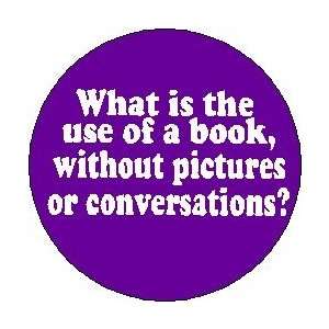   WITHOUT PICTURES OR CONVERSATIONS ?  Pinback Button 1.25 Pin / Badge