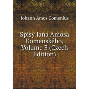   KomenskÃ©ho, Volume 3 (Czech Edition) Johann Amos Comenius Books