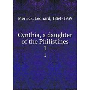 Cynthia, a daughter of the Philistines. 1: Leonard, 1864 1939 Merrick 