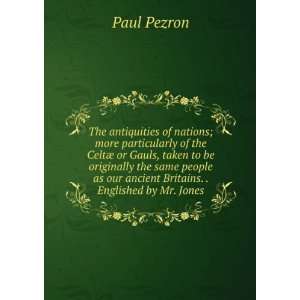   . . Englished by Mr. Jones. (9785879557190) Paul Pezron Books