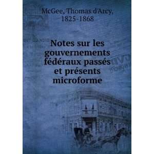   et prÃ©sents microforme: Thomas dArcy, 1825 1868 McGee: Books