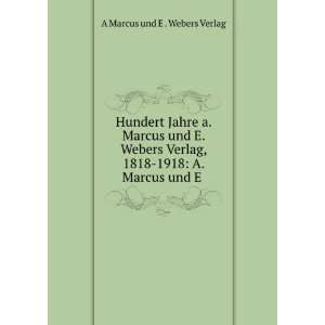   Webers Verlag, 1818 1918 A. Marcus und E . A Marcus und E . Webers
