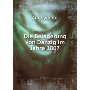  Die Belagerung von Danzig im Jahre 1807: Anonymous: Books