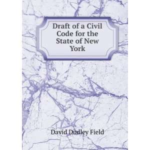   of a Civil Code for the State of New York: David Dudley Field: Books