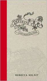 Infinite City: A San Francisco Atlas, (0520262492), Rebecca Solnit 