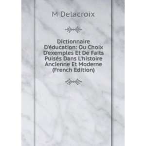   histoire Ancienne Et Moderne (French Edition) M Delacroix Books
