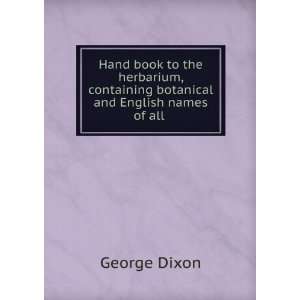   containing botanical and English names of all . George Dixon Books
