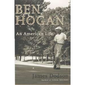    Ben Hogan: An American Life [Hardcover]: James Dodson: Books