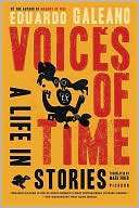 Voices of Time A Life in Eduardo Galeano