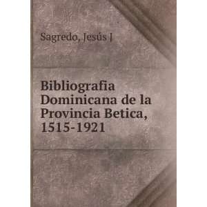   de la Provincia Betica, 1515 1921 JesÃºs J Sagredo Books
