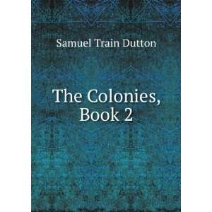  The Colonies, Book 2 Samuel Train Dutton Books