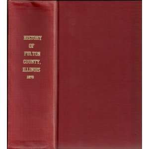  History of Fulton County Illinois; Together with Sketches 