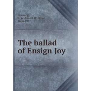  The ballad of Ensign Joy E. W. Hornung Books