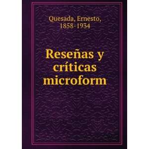   ReseÃ±as y crÃ­ticas microform Ernesto, 1858 1934 Quesada Books