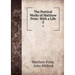   of Matthew Prior: With a Life. 2: John Mitford Matthew Prior: Books