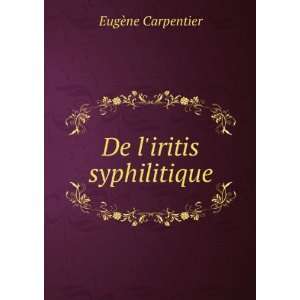  De liritis syphilitique: EugÃ¨ne Carpentier: Books