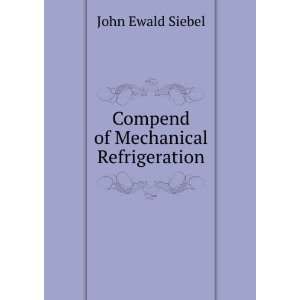    Compend of Mechanical Refrigeration John Ewald Siebel Books