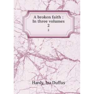    A broken faith  In three volumes. 2 Iza Duffus Hardy Books