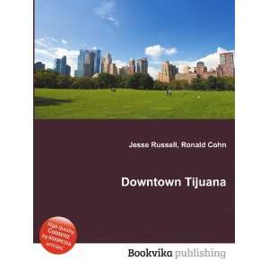  Downtown Tijuana Ronald Cohn Jesse Russell Books
