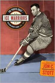 Ice Warriors The Pacific Coast/Western Hockey League 1948 1974 