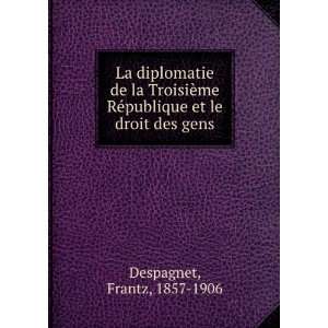   RÃ©publique et le droit des gens Frantz, 1857 1906 Despagnet Books