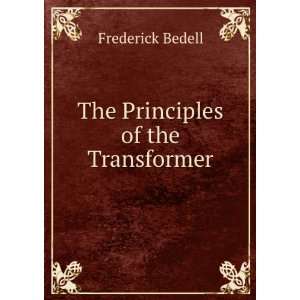  The Principles of the Transformer Frederick Bedell Books
