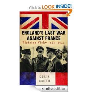 Englands Last War Against France Fighting Vichy 1940 42 Colin Smith 