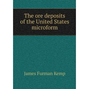  ore deposits of the United States microform James Furman Kemp Books