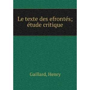    Le texte des efrontÃ©s; Ã©tude critique Henry Gaillard Books