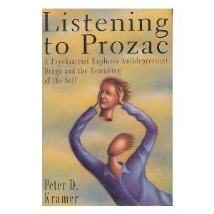  Listening to Prozac / Peter D. Kramer Peter D. Kramer 