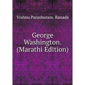   George Washington. (Marathi Edition): Vishnu Parashuram. Ranade: Books