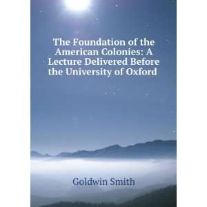  Delivered Before the University of Oxford . Goldwin Smith Books