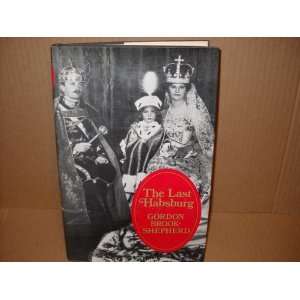    The Last Habsburg (9780297176503) Gordon BROOK SHEPHERD Books