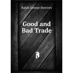  Good and Bad Trade.: Ralph George Hawtrey: Books