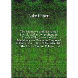   of Manufacuture of the British Empire, Volumes 1 2: Luke Hebert: Books