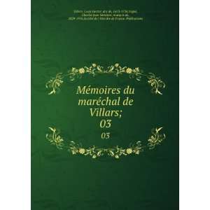  MÃ©moires du marÃ©chal de Villars;. 03 Louis Hector 