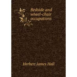    Bedside and wheel chair occupations Herbert James Hall Books