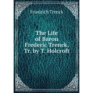   of Baron Frederic Trenck, Tr. by T. Holcroft Friedrich Trenck Books