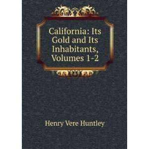   Its Gold and Its Inhabitants, Volumes 1 2 Henry Vere Huntley Books