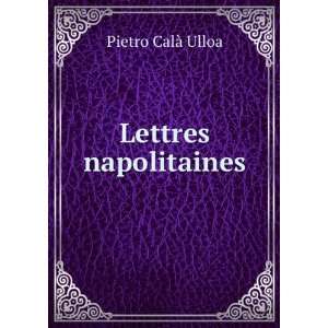  Lettres napolitaines Pietro CalÃ  Ulloa Books