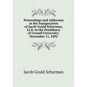   Schurman, LL. D. to the presidency of C Jacob Gould Schurman Books