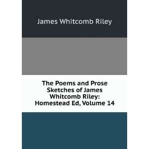   Whitcomb Riley Homestead Ed, Volume 14 James Whitcomb Riley Books
