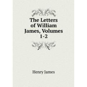    The Letters of William James, Volumes 1 2 Henry James Books