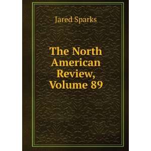 The North American Review, Volume 89 Jared Sparks  Books