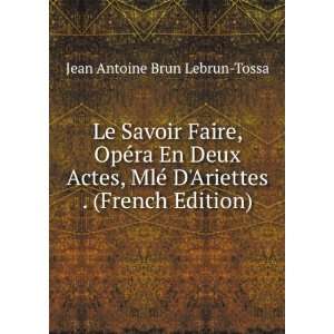   Ariettes . (French Edition) Jean Antoine Brun Lebrun Tossa Books