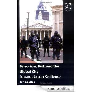 Terrorism, Risk and the Global City Towards Urban Resilience [Kindle 